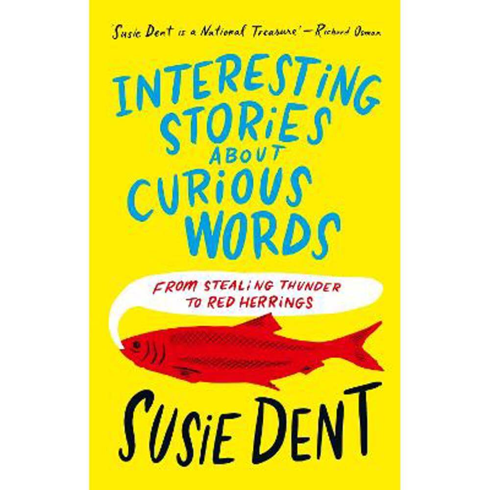 Interesting Stories about Curious Words: From Stealing Thunder to Red Herrings (Hardback) - Susie Dent